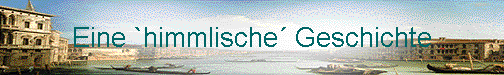  Eine `himmlische Geschichte 