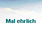  Mal ehrlich 